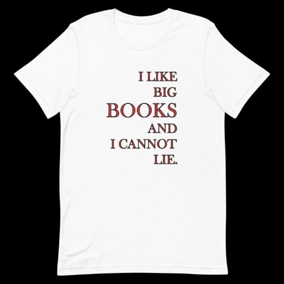 I Like Big Books And I Cannot Lie Unisex T-Shirt - Picture 5 of 8